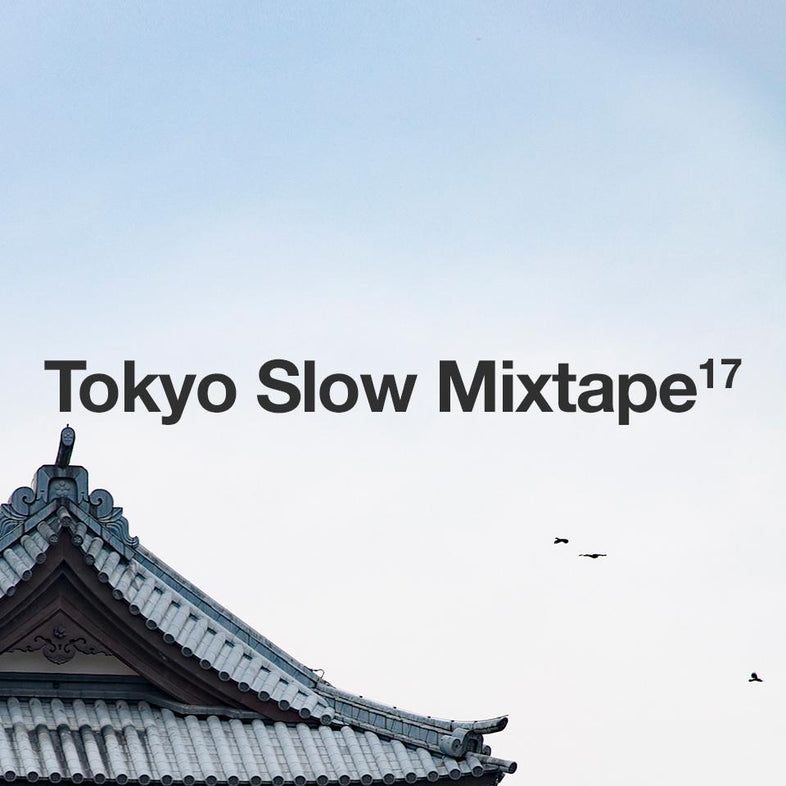 Tokyo Slow Mixtape 17